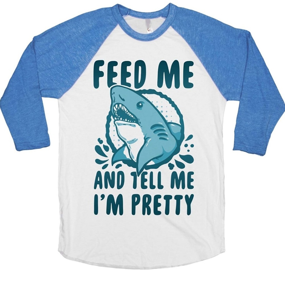 Feed me and tell me I'm pretty shirt medium